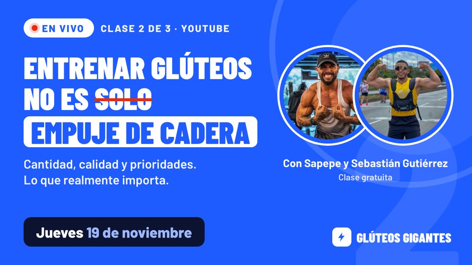 Clase 2, jueves 19 de noviembre: entrenar glúteos no es solo empuje de cadera